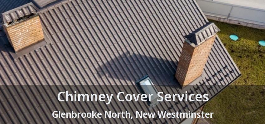Chimney Cover Services Glenbrooke North, New Westminster - BC