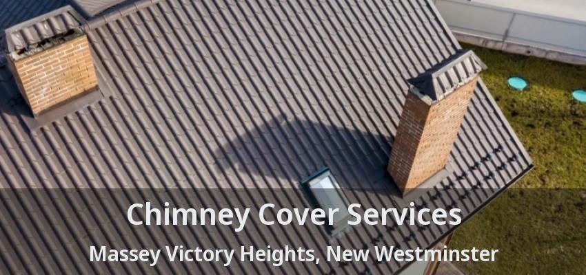Chimney Cover Services Massey Victory Heights, New Westminster - BC