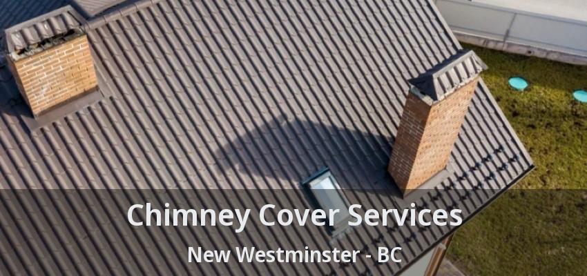 Chimney Cover Services New Westminster - BC