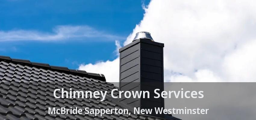 Chimney Crown Services McBride Sapperton, New Westminster - BC