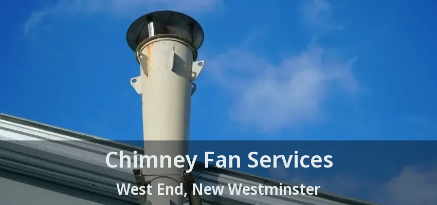 Chimney Fan Services West End, New Westminster - BC