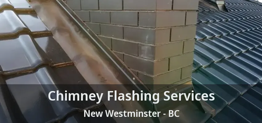 Chimney Flashing Services New Westminster - BC