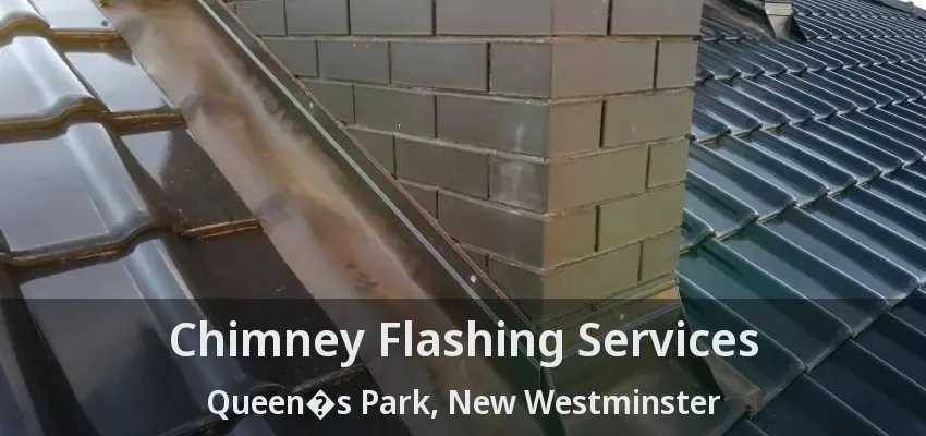 Chimney Flashing Services Queen�s Park, New Westminster - BC