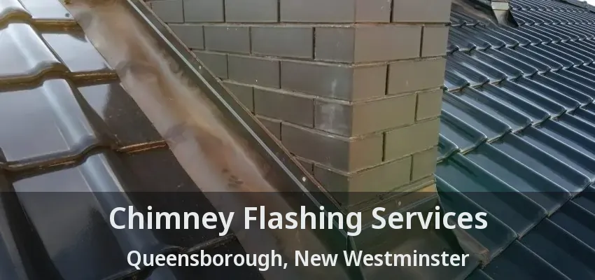 Chimney Flashing Services Queensborough, New Westminster - BC