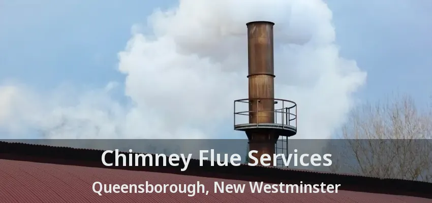 Chimney Flue Services Queensborough, New Westminster - BC