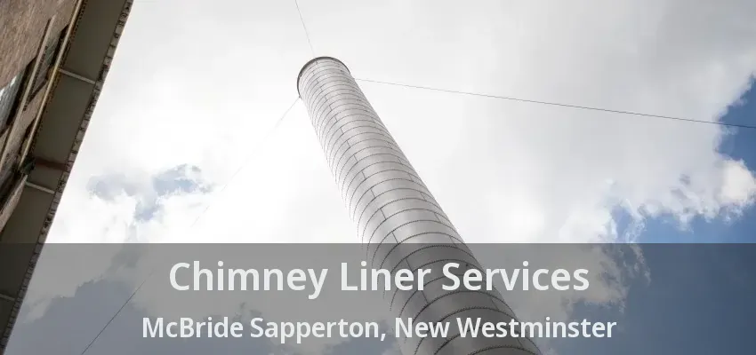 Chimney Liner Services McBride Sapperton, New Westminster - BC