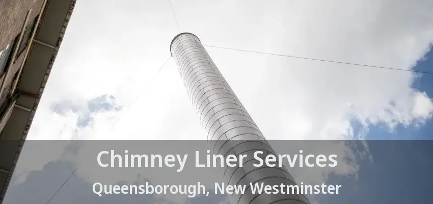 Chimney Liner Services Queensborough, New Westminster - BC