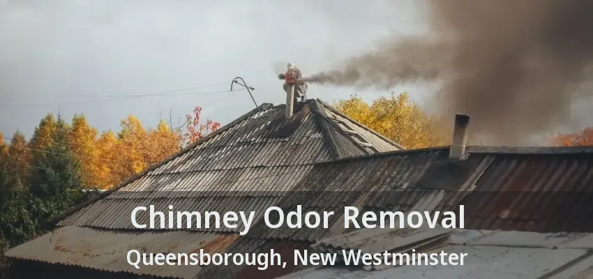Chimney Odor Removal Queensborough, New Westminster - BC
