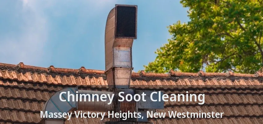 Chimney Soot Cleaning Massey Victory Heights, New Westminster - BC