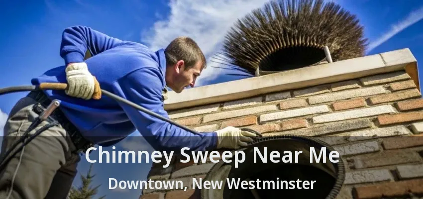 Chimney Sweep Near Me Downtown, New Westminster - BC