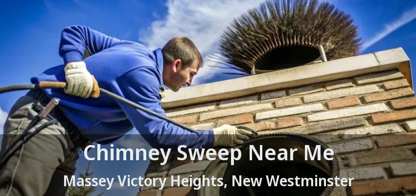 Chimney Sweep Near Me Massey Victory Heights, New Westminster - BC