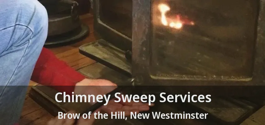 Chimney Sweep Services Brow of the Hill, New Westminster - BC