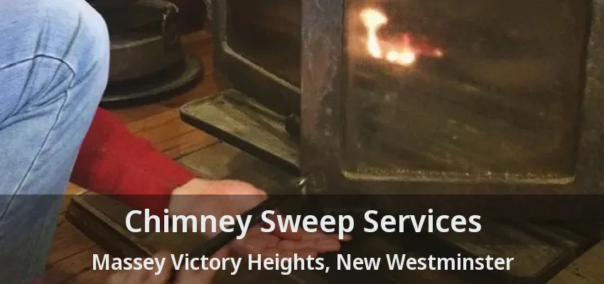 Chimney Sweep Services Massey Victory Heights, New Westminster - BC
