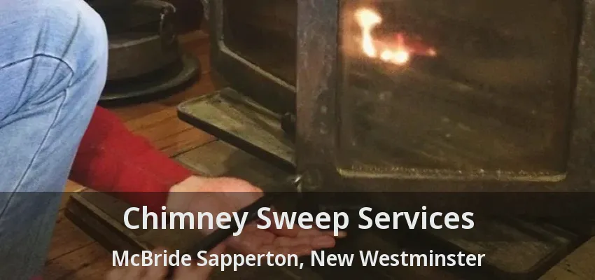 Chimney Sweep Services McBride Sapperton, New Westminster - BC