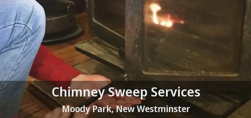 Chimney Sweep Services Moody Park, New Westminster - BC
