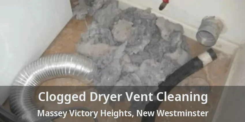 Clogged Dryer Vent Cleaning Massey Victory Heights, New Westminster - BC