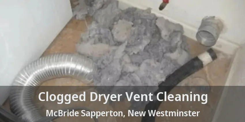 Clogged Dryer Vent Cleaning McBride Sapperton, New Westminster - BC