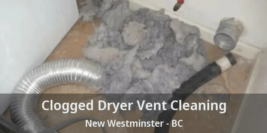 Clogged Dryer Vent Cleaning New Westminster - BC