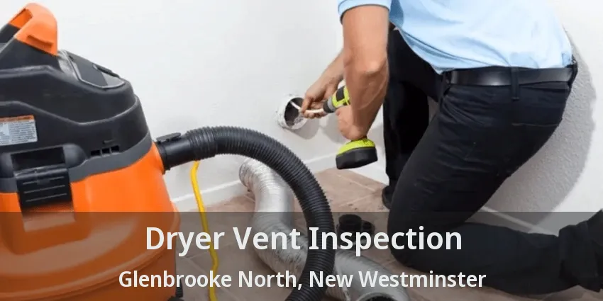 Dryer Vent Inspection Glenbrooke North, New Westminster - BC