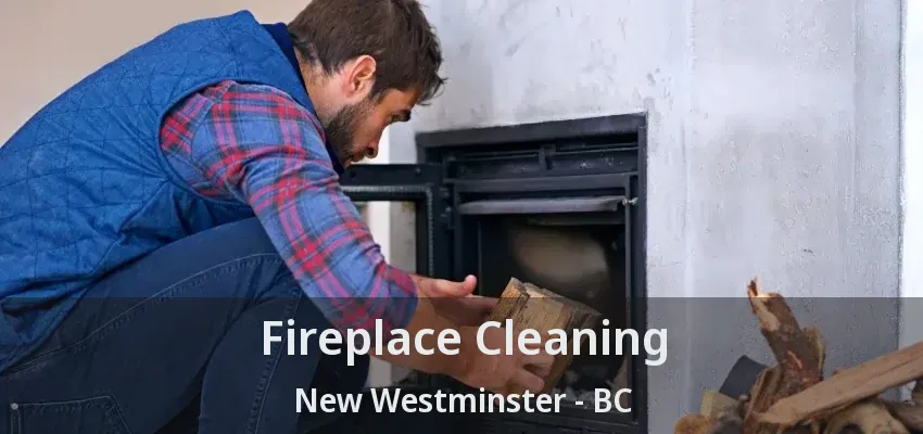 Fireplace Cleaning New Westminster - BC