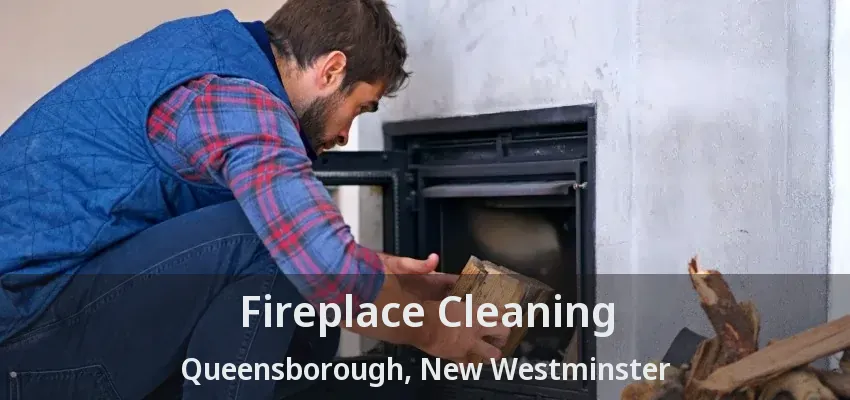 Fireplace Cleaning Queensborough, New Westminster - BC