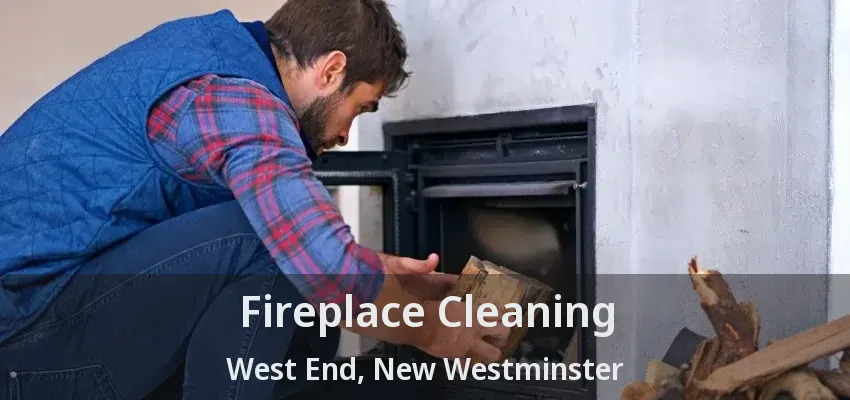 Fireplace Cleaning West End, New Westminster - BC