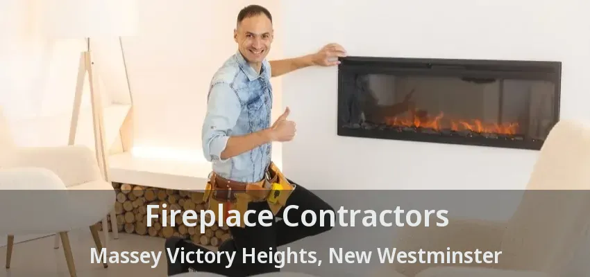 Fireplace Contractors Massey Victory Heights, New Westminster - BC