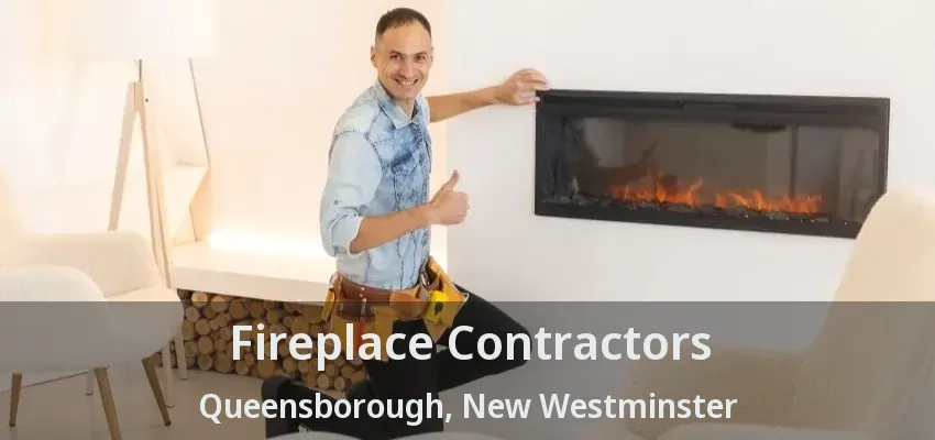 Fireplace Contractors Queensborough, New Westminster - BC