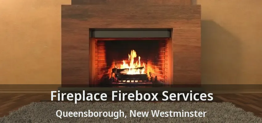 Fireplace Firebox Services Queensborough, New Westminster - BC
