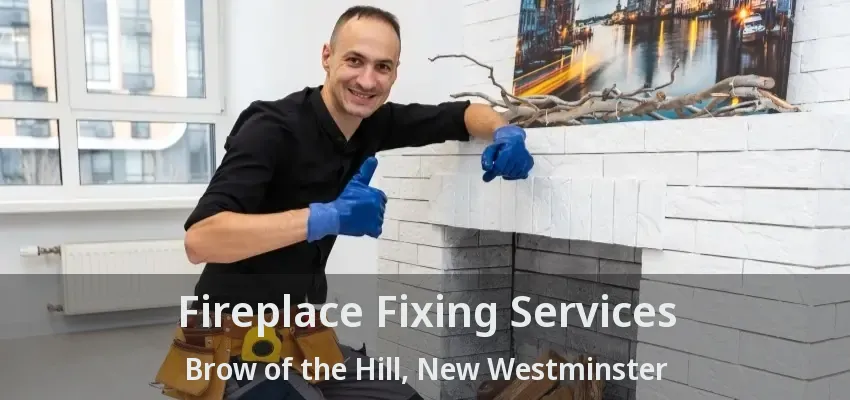 Fireplace Fixing Services Brow of the Hill, New Westminster - BC