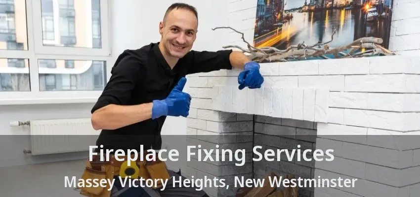 Fireplace Fixing Services Massey Victory Heights, New Westminster - BC