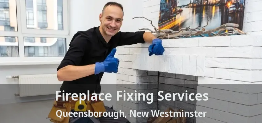 Fireplace Fixing Services Queensborough, New Westminster - BC