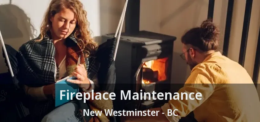 Fireplace Maintenance New Westminster - BC