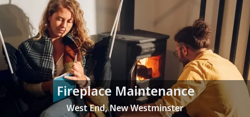 Fireplace Maintenance West End, New Westminster - BC