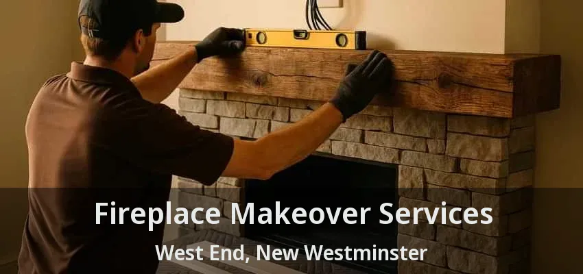 Fireplace Makeover Services West End, New Westminster - BC