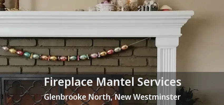 Fireplace Mantel Services Glenbrooke North, New Westminster - BC