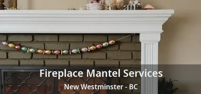 Fireplace Mantel Services New Westminster - BC