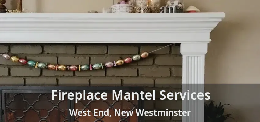 Fireplace Mantel Services West End, New Westminster - BC