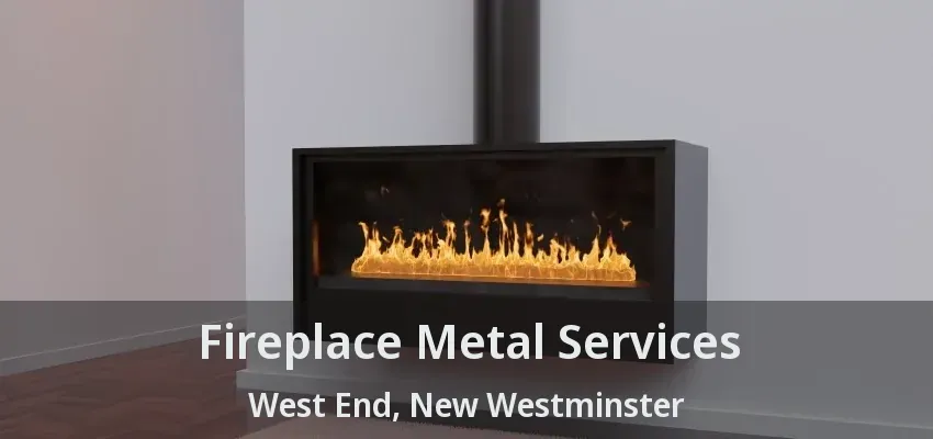 Fireplace Metal Services West End, New Westminster - BC