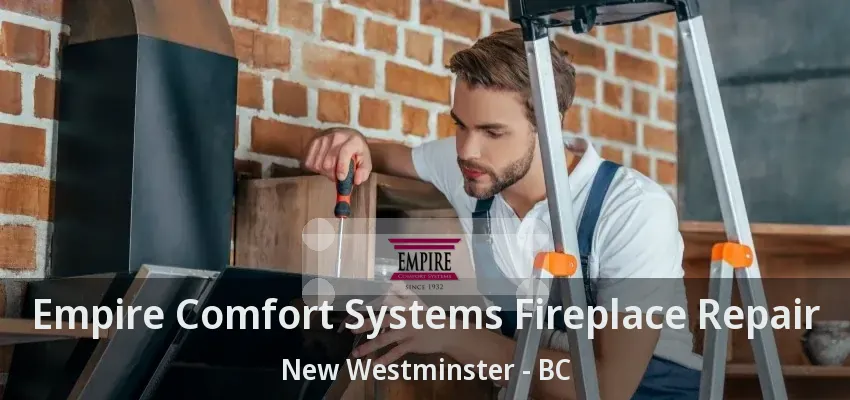 Empire Comfort Systems Fireplace Repair New Westminster - BC