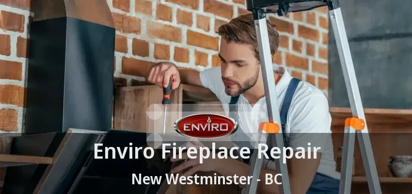 Enviro Fireplace Repair New Westminster - BC