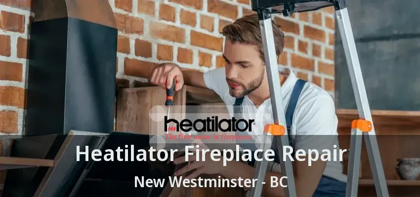 Heatilator Fireplace Repair New Westminster - BC