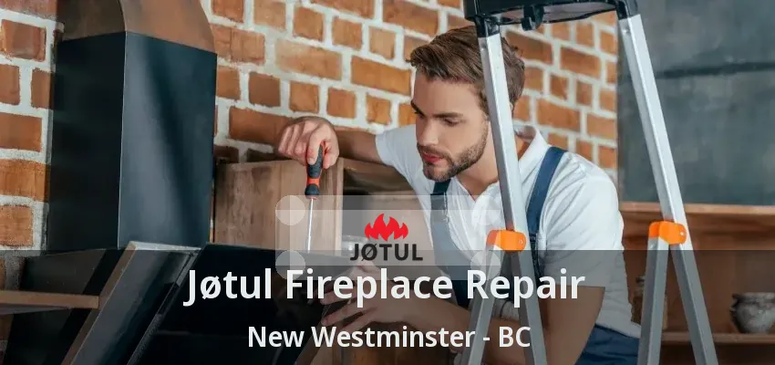 Jøtul Fireplace Repair New Westminster - BC