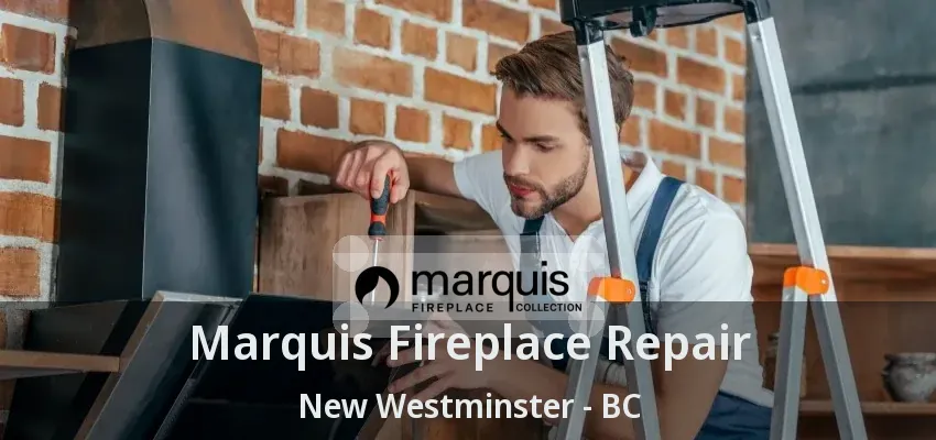 Marquis Fireplace Repair New Westminster - BC