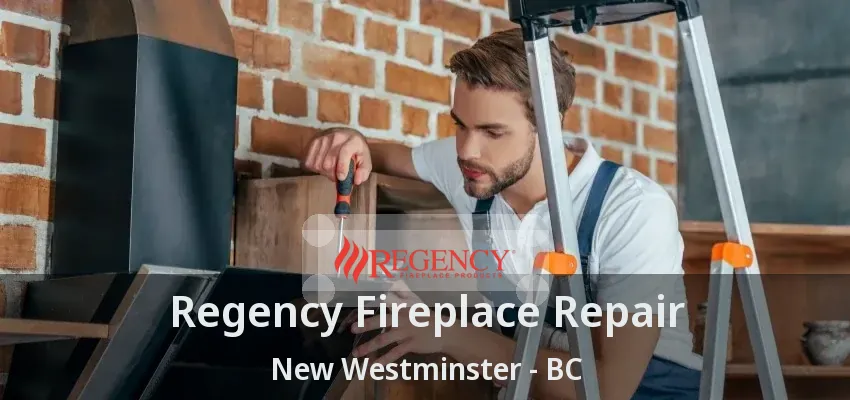 Regency Fireplace Repair New Westminster - BC