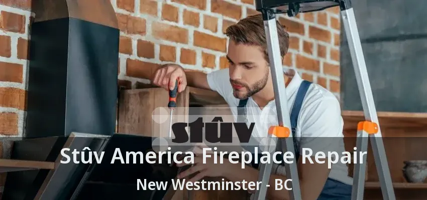 Stûv America Fireplace Repair New Westminster - BC