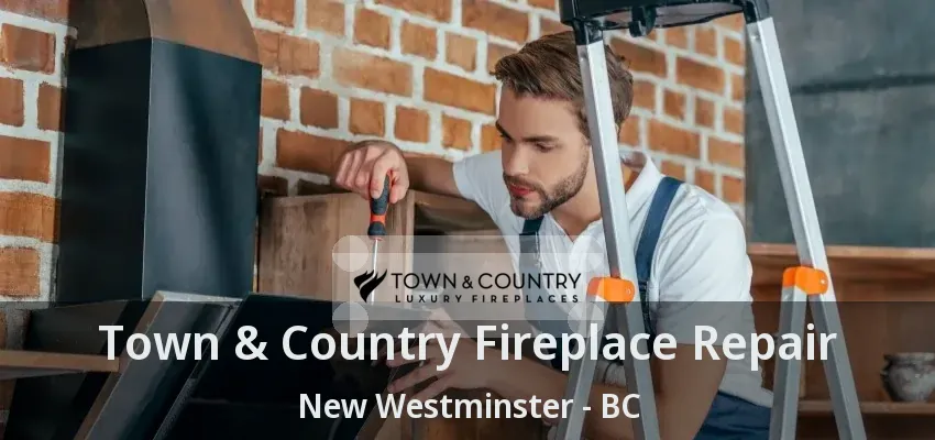 Town & Country Fireplace Repair New Westminster - BC