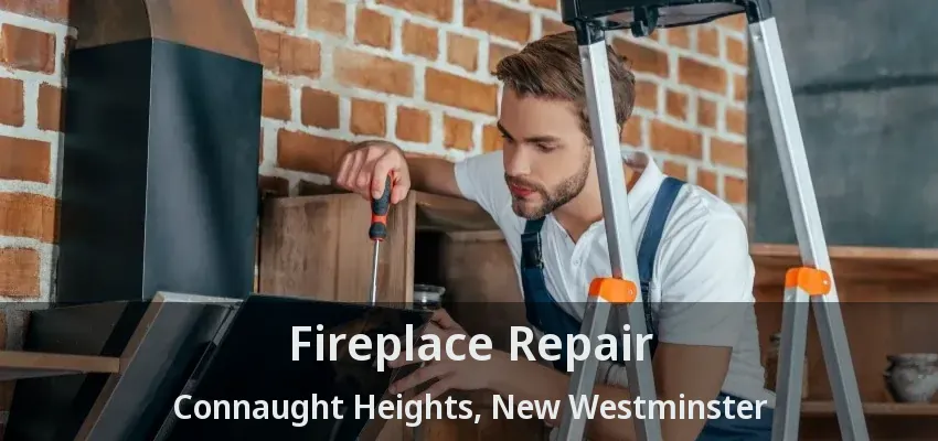 Fireplace Repair Connaught Heights, New Westminster - BC