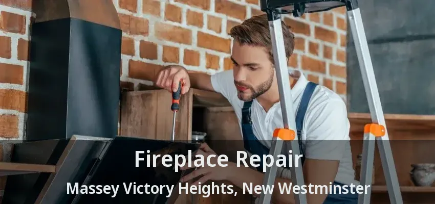 Fireplace Repair Massey Victory Heights, New Westminster - BC