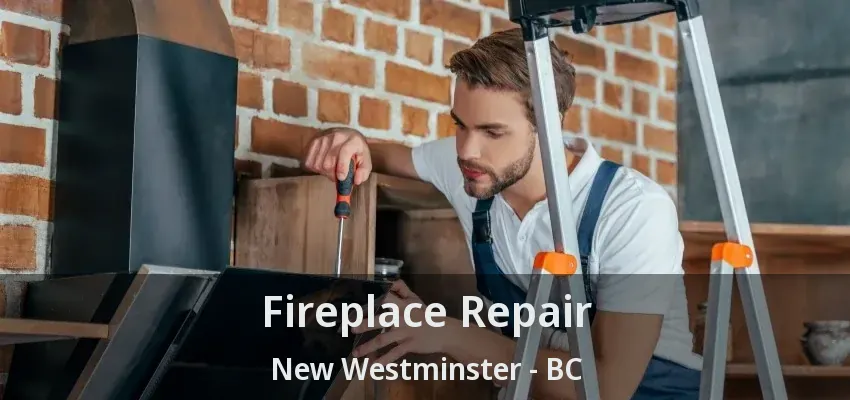 Fireplace Repair New Westminster - BC